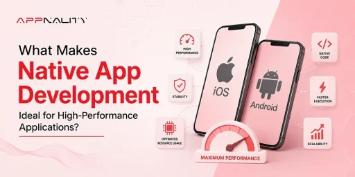 What Makes Native App Development Ideal for High-Performance Applications